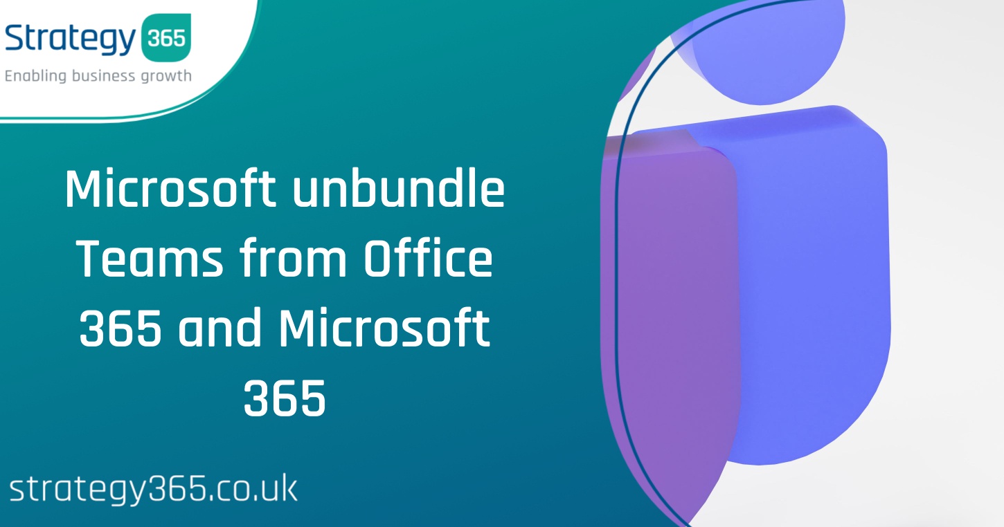 Microsoft unbundle Teams from Office 365 and Microsoft 365